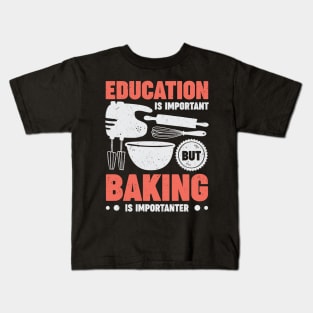 Education Is Important But Baking Is Importanter Kids T-Shirt